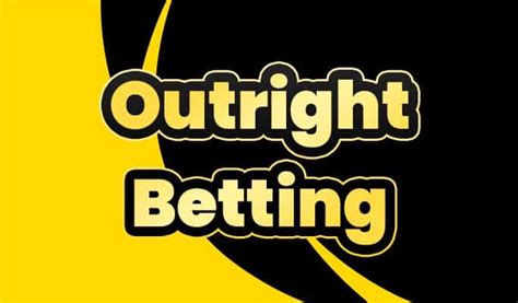 outright market betting - outright futures betting.